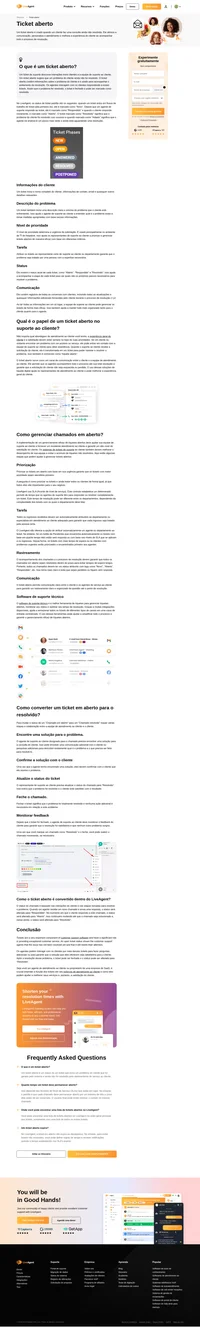 O ticket aberto é um canal de comunicação entre o cliente e os agentes de suporte que acompanha todo o processo até que o problema do cliente seja resolvido.